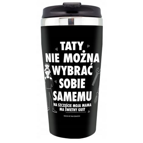 Kubek termiczny Pan Dragon "Taty nie można wybrać samemu...."